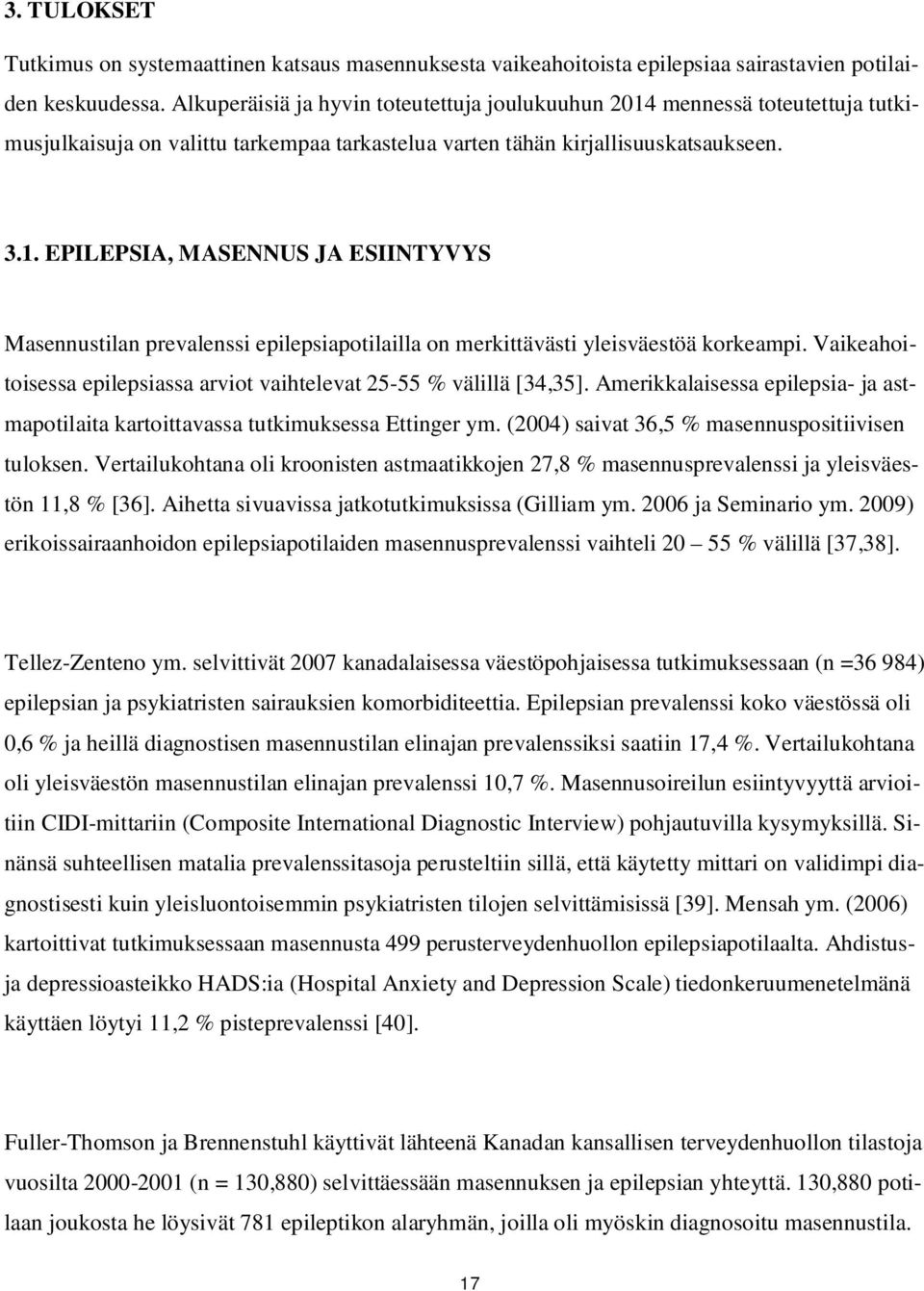 Vaikeahoitoisessa epilepsiassa arviot vaihtelevat 25-55 % välillä [34,35]. Amerikkalaisessa epilepsia- ja astmapotilaita kartoittavassa tutkimuksessa Ettinger ym.