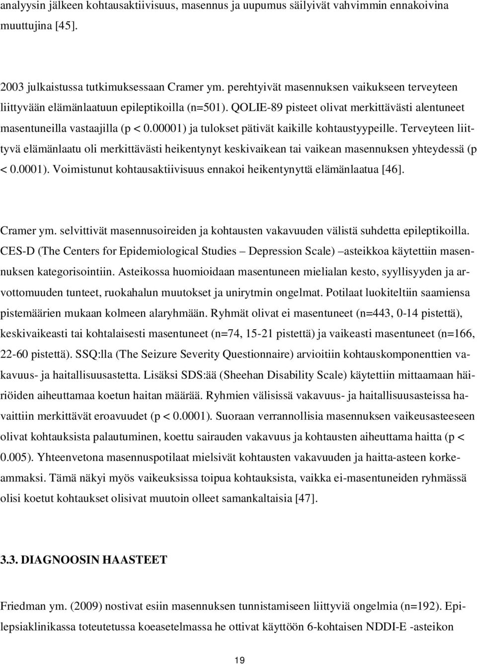 00001) ja tulokset pätivät kaikille kohtaustyypeille. Terveyteen liittyvä elämänlaatu oli merkittävästi heikentynyt keskivaikean tai vaikean masennuksen yhteydessä (p < 0.0001). Voimistunut kohtausaktiivisuus ennakoi heikentynyttä elämänlaatua [46].