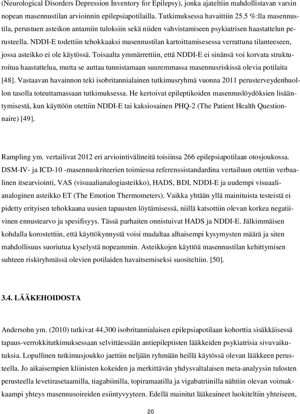 NDDI-E todettiin tehokkaaksi masennustilan kartoittamisesessa verrattuna tilanteeseen, jossa asteikko ei ole käytössä.