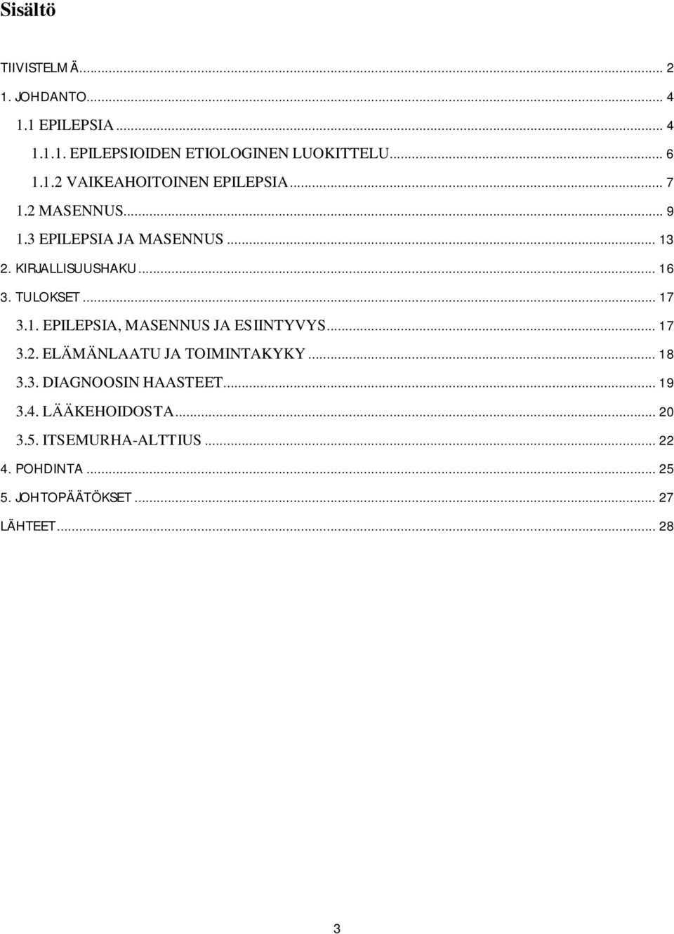 .. 17 3.2. ELÄMÄNLAATU JA TOIMINTAKYKY... 18 3.3. DIAGNOOSIN HAASTEET... 19 3.4. LÄÄKEHOIDOSTA... 20 3.5.