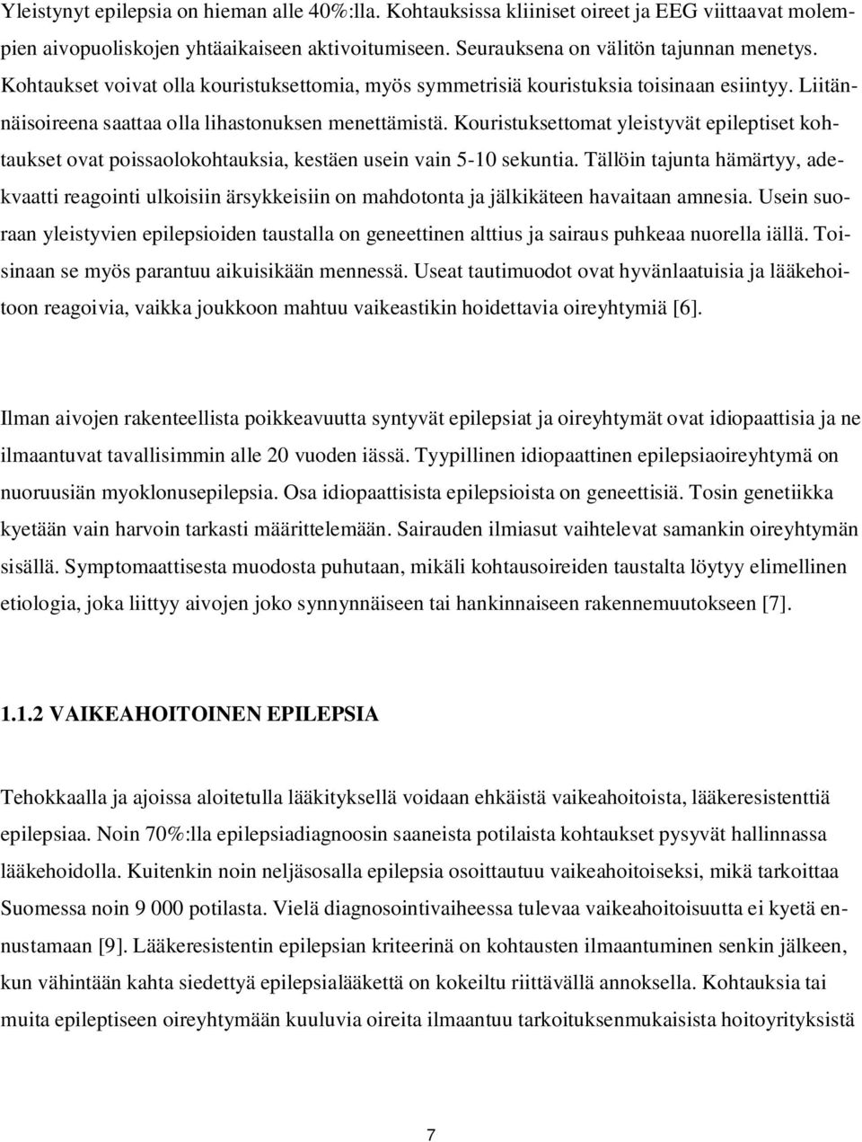 Kouristuksettomat yleistyvät epileptiset kohtaukset ovat poissaolokohtauksia, kestäen usein vain 5-10 sekuntia.