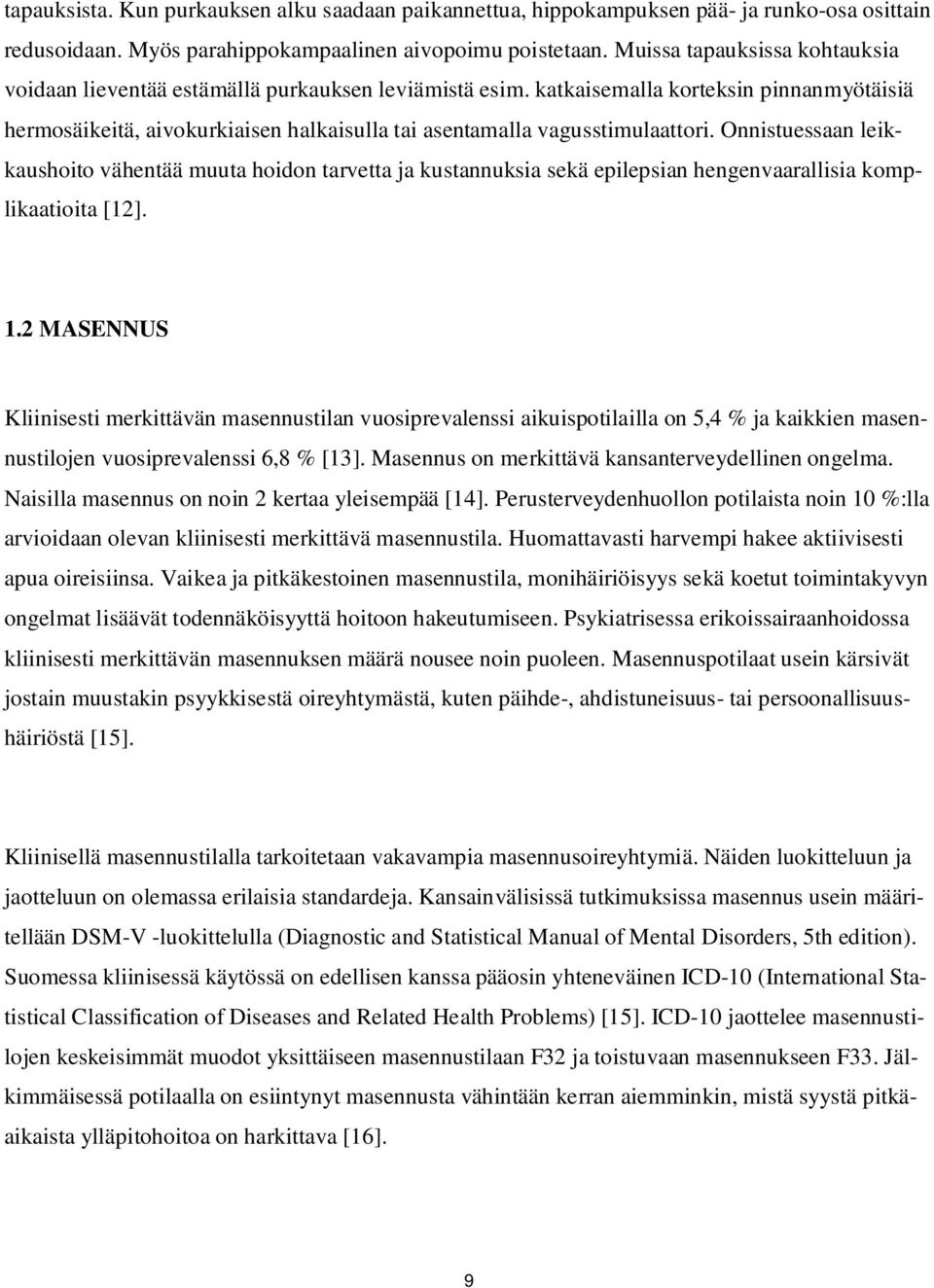 katkaisemalla korteksin pinnanmyötäisiä hermosäikeitä, aivokurkiaisen halkaisulla tai asentamalla vagusstimulaattori.