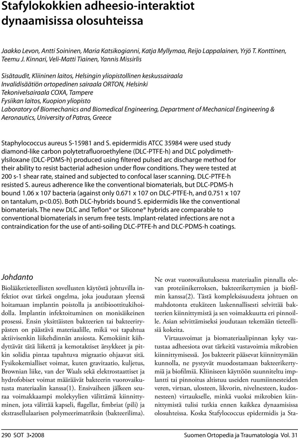 Tampere Fysiikan laitos, Kuopion yliopisto Laboratory of Biomechanics and Biomedical Engineering, Department of Mechanical Engineering & Aeronautics, University of Patras, Greece Staphylococcus
