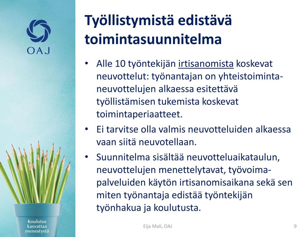 Ei tarvitse olla valmis neuvotteluiden alkaessa vaan siitä neuvotellaan.