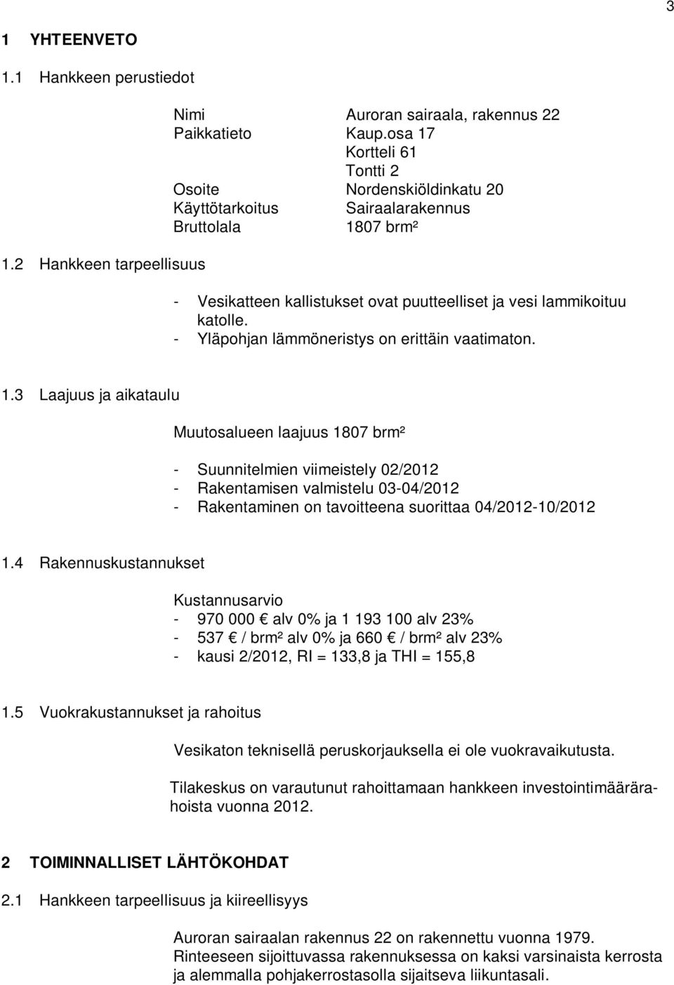 - Yläpohjan lämmöneristys on erittäin vaatimaton. 1.