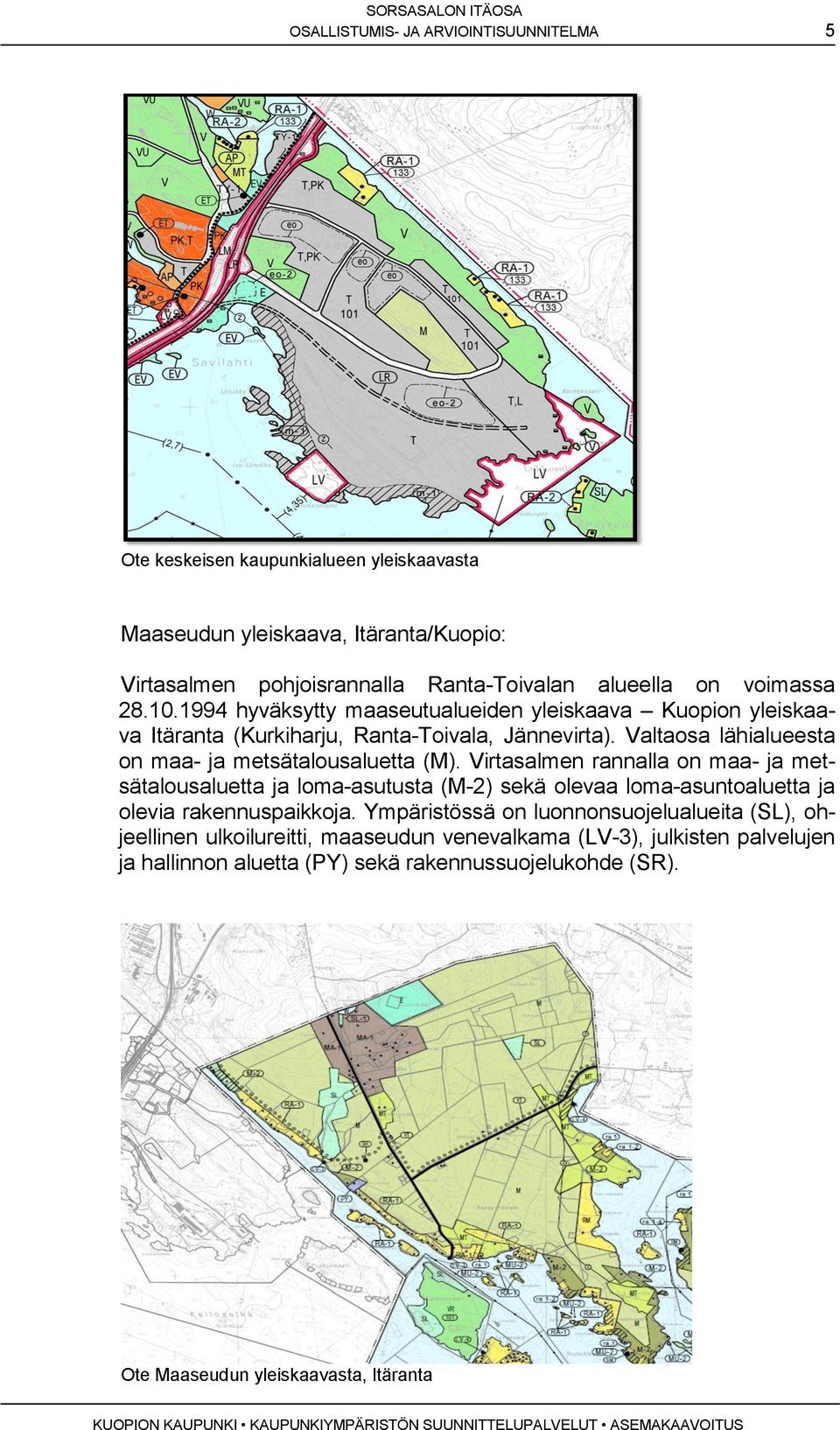 Valtaosa lähialueesta on maa- ja metsätalousaluetta (M).