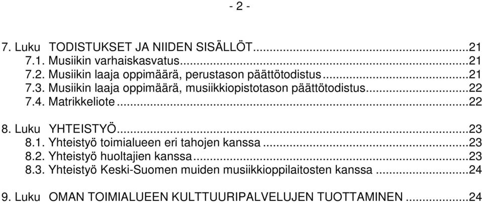 ..23 8.1. Yhteistyö toimialueen eri tahojen kanssa...23 8.2. Yhteistyö huoltajien kanssa...23 8.3. Yhteistyö Keski-Suomen muiden musiikkioppilaitosten kanssa.