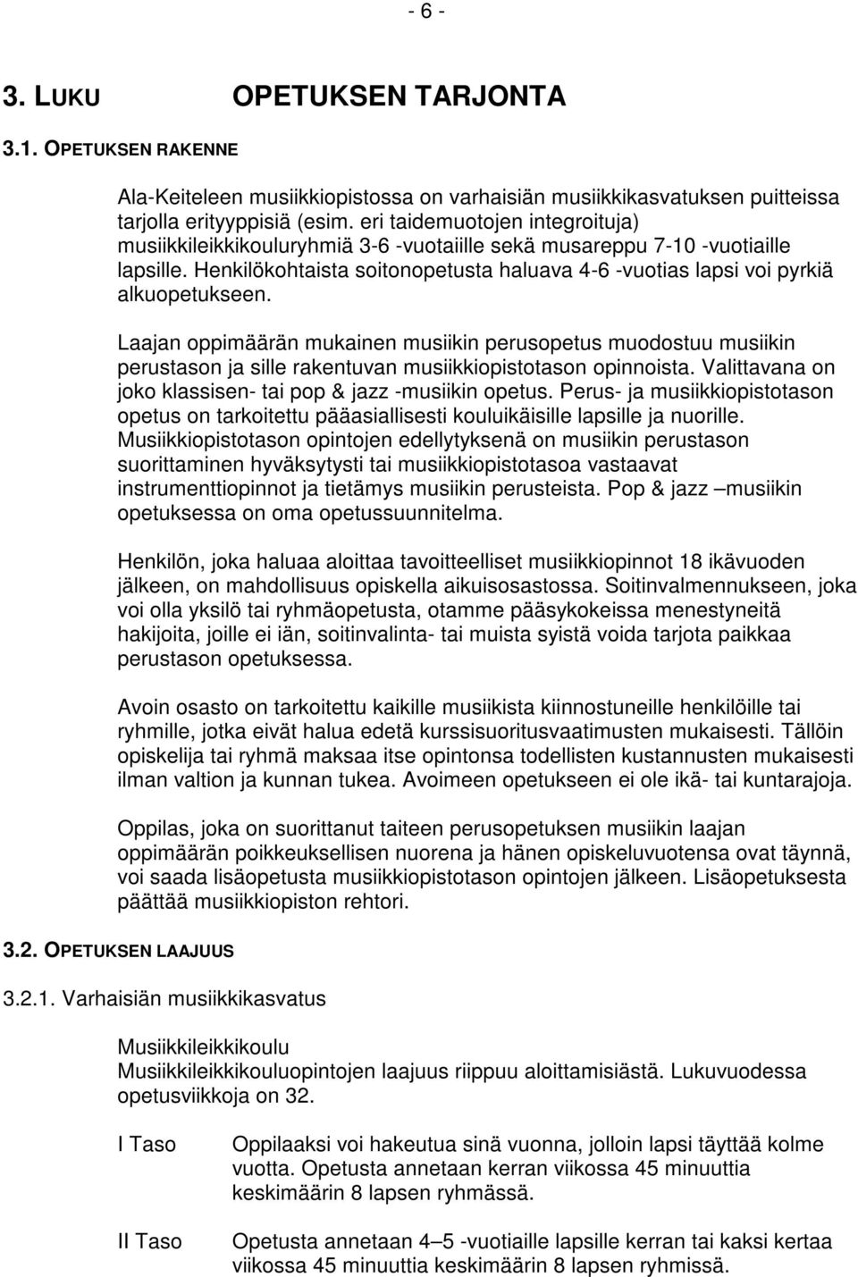 Henkilökohtaista soitonopetusta haluava 4-6 -vuotias lapsi voi pyrkiä alkuopetukseen.