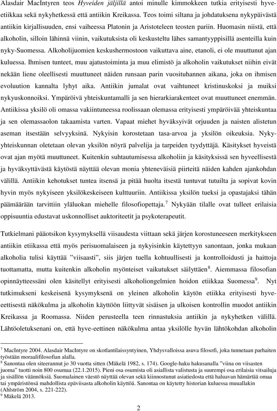 Huomasin niistä, että alkoholin, silloin lähinnä viinin, vaikutuksista oli keskusteltu lähes samantyyppisillä asenteilla kuin nyky-suomessa.