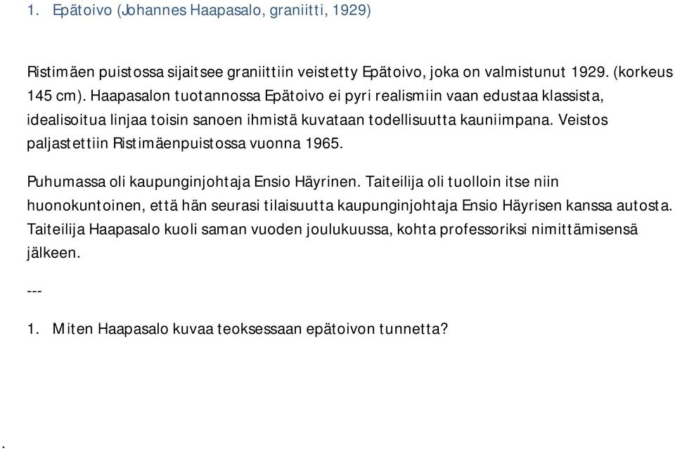 Veistos paljastettiin Ristimäenpuistossa vuonna 1965. Puhumassa oli kaupunginjohtaja Ensio Häyrinen.