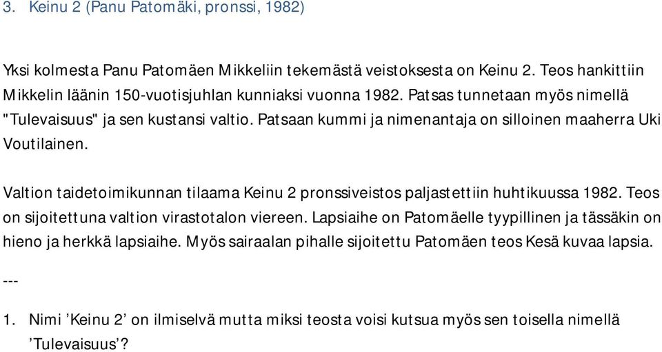 Patsaan kummi ja nimenantaja on silloinen maaherra Uki Voutilainen. Valtion taidetoimikunnan tilaama Keinu 2 pronssiveistos paljastettiin huhtikuussa 1982.