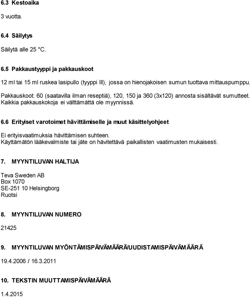 Käyttämätön lääkevalmiste tai jäte on hävitettävä paikallisten vaatimusten mukaisesti. 7. MYYNTILUVAN HALTIJA Teva Sweden AB Box 1070 SE-251 10 Helsingborg Ruotsi 8.