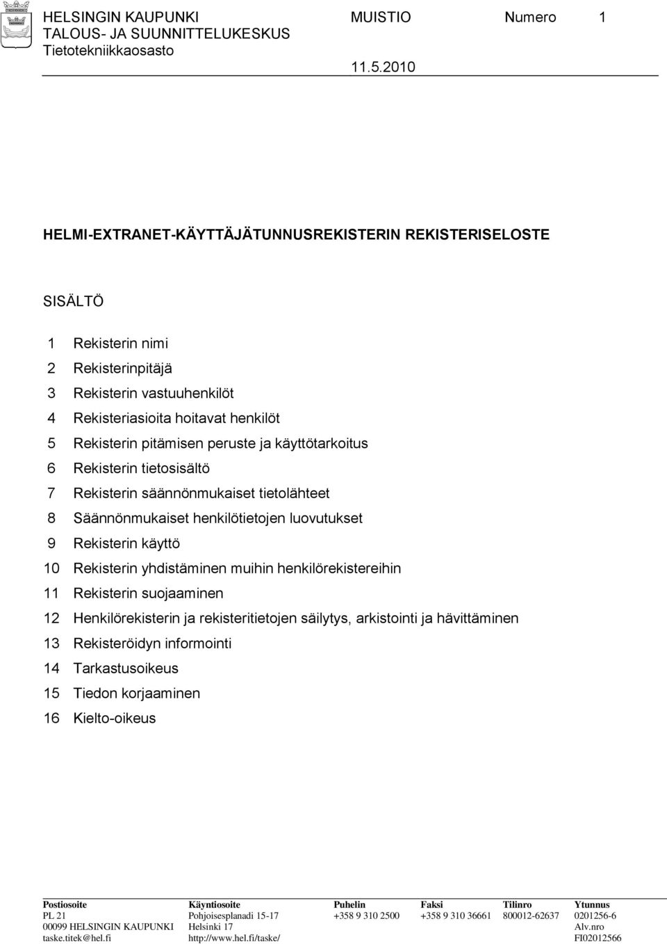 henkilöt 5 Rekisterin pitämisen peruste ja käyttötarkoitus 6 Rekisterin tietosisältö 7 Rekisterin säännönmukaiset tietolähteet 8 Säännönmukaiset henkilötietojen