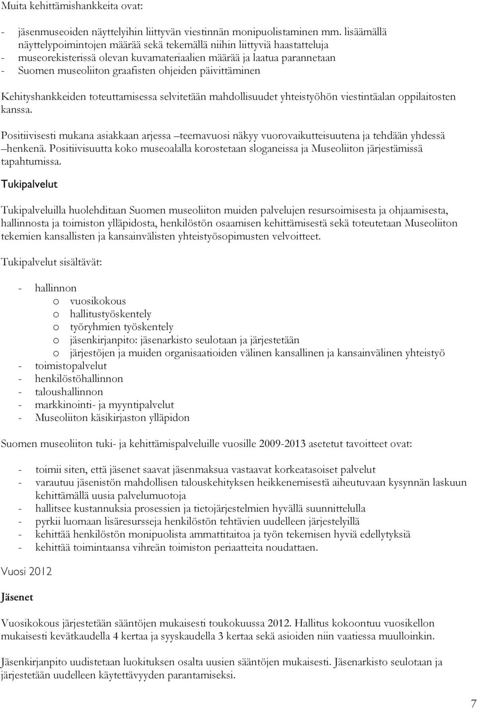 päivittäminen Kehityshankkeiden toteuttamisessa selvitetään mahdollisuudet yhteistyöhön viestintäalan oppilaitosten kanssa.