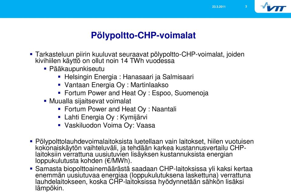 Voima Oy: Vaasa Pölypolttolauhdevoimalaitoksista luetellaan vain laitokset, hiilen vuotuisen kokonaiskäytön vaihteluväli, ja tehdään karkea kustannusvertailu CHPlaitoksiin verrattuna uusiutuvien