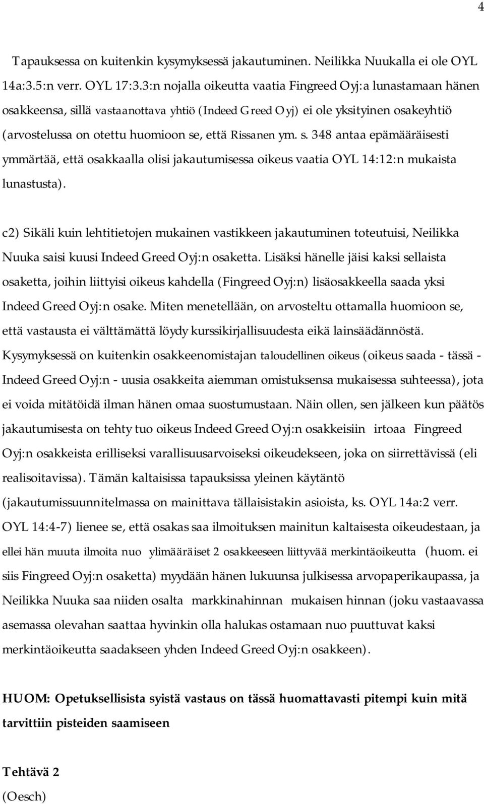 ym. s. 348 antaa epämääräisesti ymmärtää, että osakkaalla olisi jakautumisessa oikeus vaatia OYL 14:12:n mukaista lunastusta).