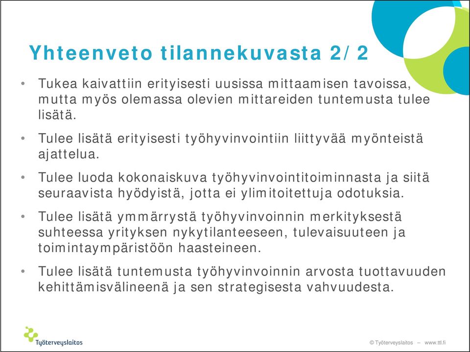 Tulee luoda kokonaiskuva työhyvinvointitoiminnasta ja siitä seuraavista hyödyistä, jotta ei ylimitoitettuja odotuksia.