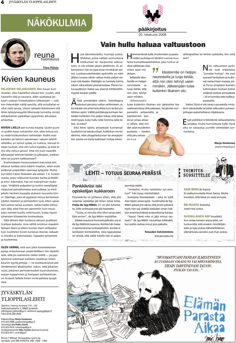 Uskon vksi ikävöineeni siä lähes ylsisyneisyyä lähenevää unne, minkä pikäikinen piklln pysyminen ikuisess iheu. KIVIEN LAILLA sin urv ms.
