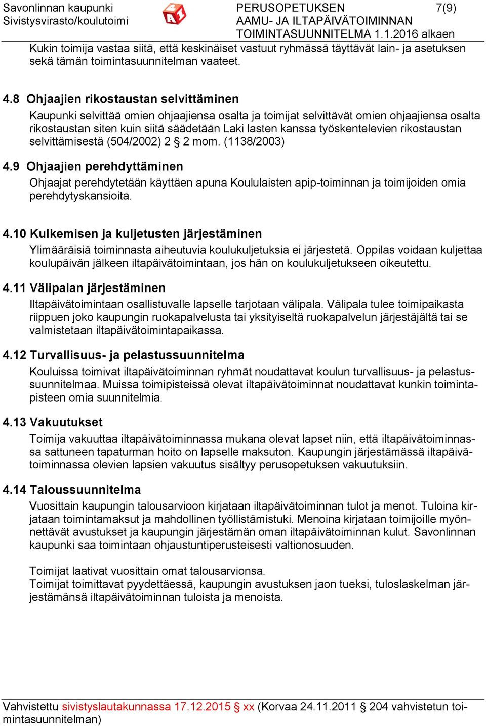 työskentelevien rikostaustan selvittämisestä (504/2002) 2 2 mom. (1138/2003) 4.