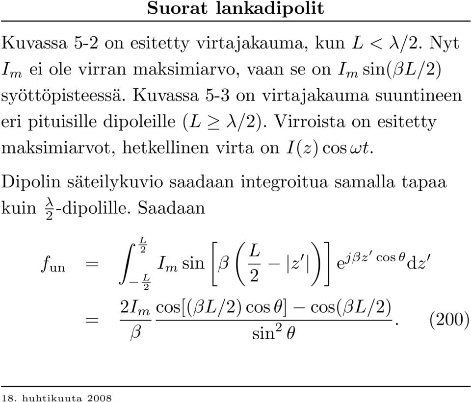 Kuvassa 5-3 on virtajakauma suuntineen eri pituisille dipoleille (L λ/2).