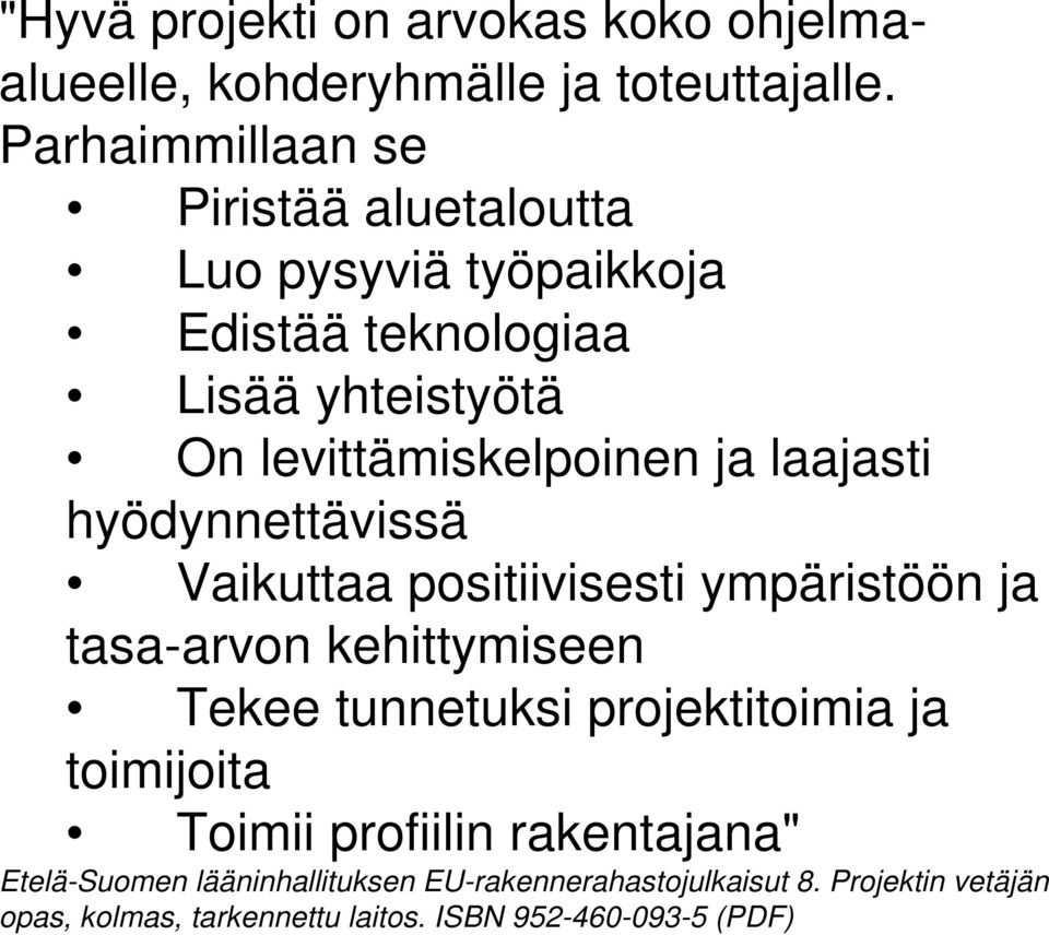 laajasti hyödynnettävissä Vaikuttaa positiivisesti ympäristöön ja tasa-arvon kehittymiseen Tekee tunnetuksi projektitoimia ja