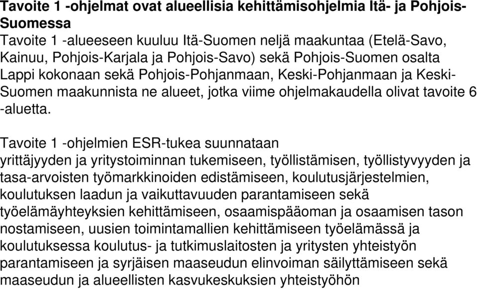 Tavoite 1 -ohjelmien ESR-tukea suunnataan yrittäjyyden ja yritystoiminnan tukemiseen, työllistämisen, työllistyvyyden ja tasa-arvoisten työmarkkinoiden edistämiseen, koulutusjärjestelmien,