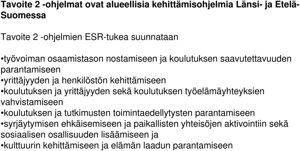 yrittäjyyden sekä koulutuksen työelämäyhteyksien vahvistamiseen koulutuksen ja tutkimusten toimintaedellytysten parantamiseen