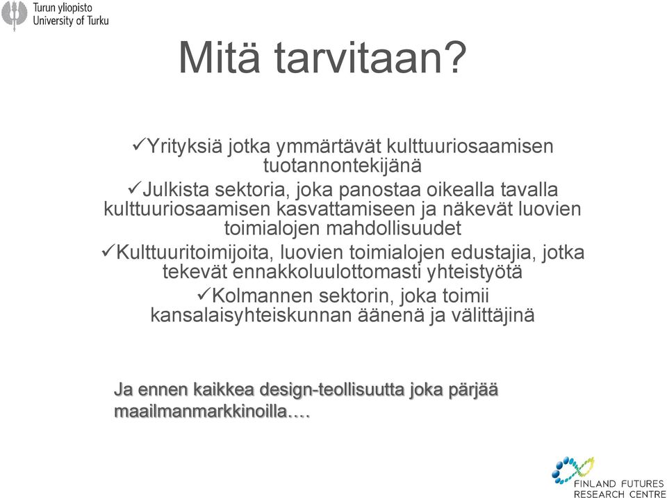 kulttuuriosaamisen kasvattamiseen ja näkevät luovien toimialojen mahdollisuudet Kulttuuritoimijoita, luovien