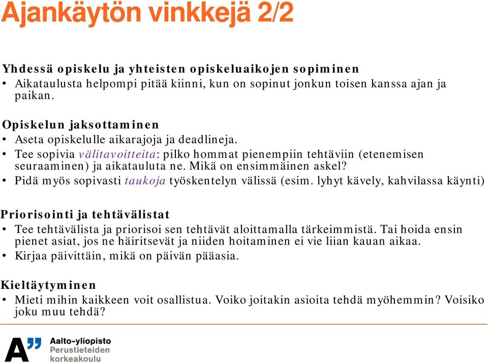 Mikä on ensimmäinen askel? Pidä myös sopivasti taukoja työskentelyn välissä (esim.