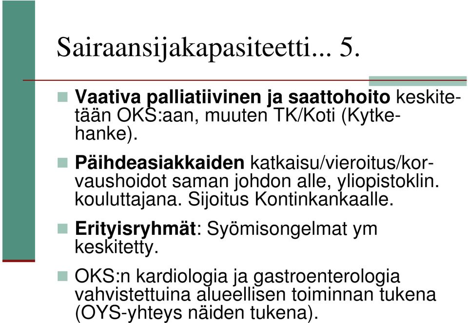 Päihdeasiakkaiden katkaisu/vieroitus/korvaushoidot saman johdon alle, yliopistoklin. kouluttajana.