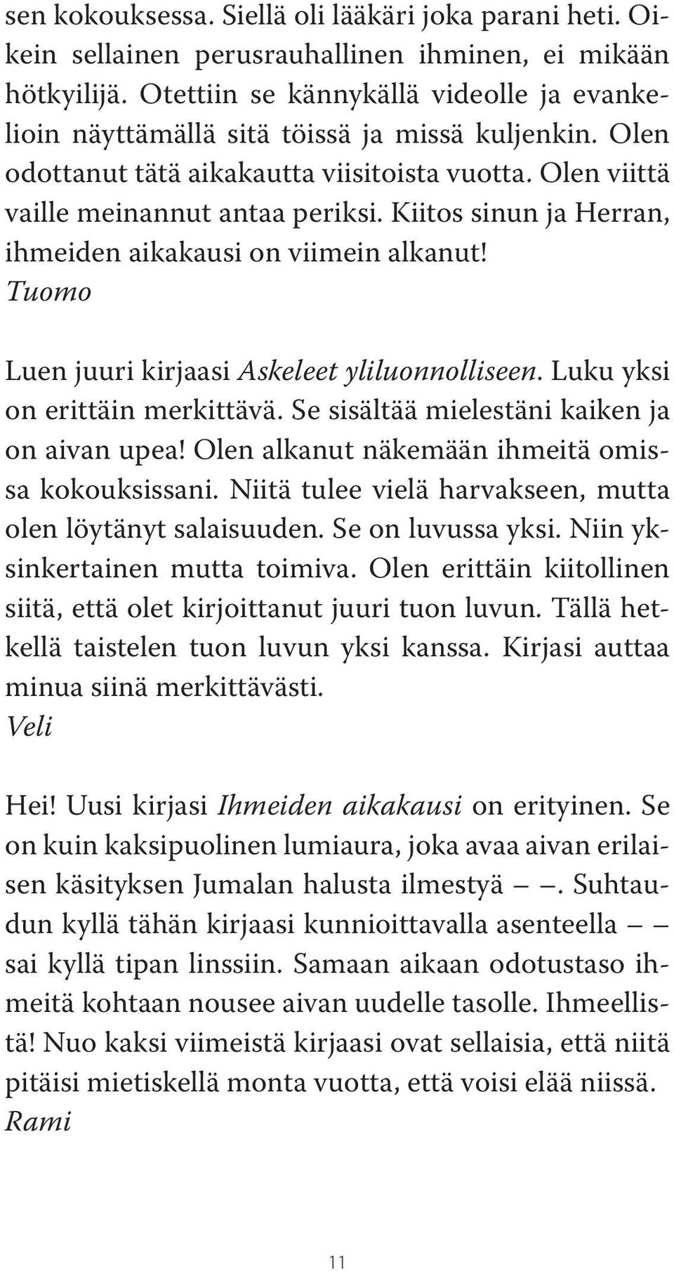 Kiitos sinun ja Herran, ihmeiden aikakausi on viimein alkanut! Tuomo Luen juuri kirjaasi Askeleet yliluonnolliseen. Luku yksi on erittäin merkittävä. Se sisältää mielestäni kaiken ja on aivan upea!