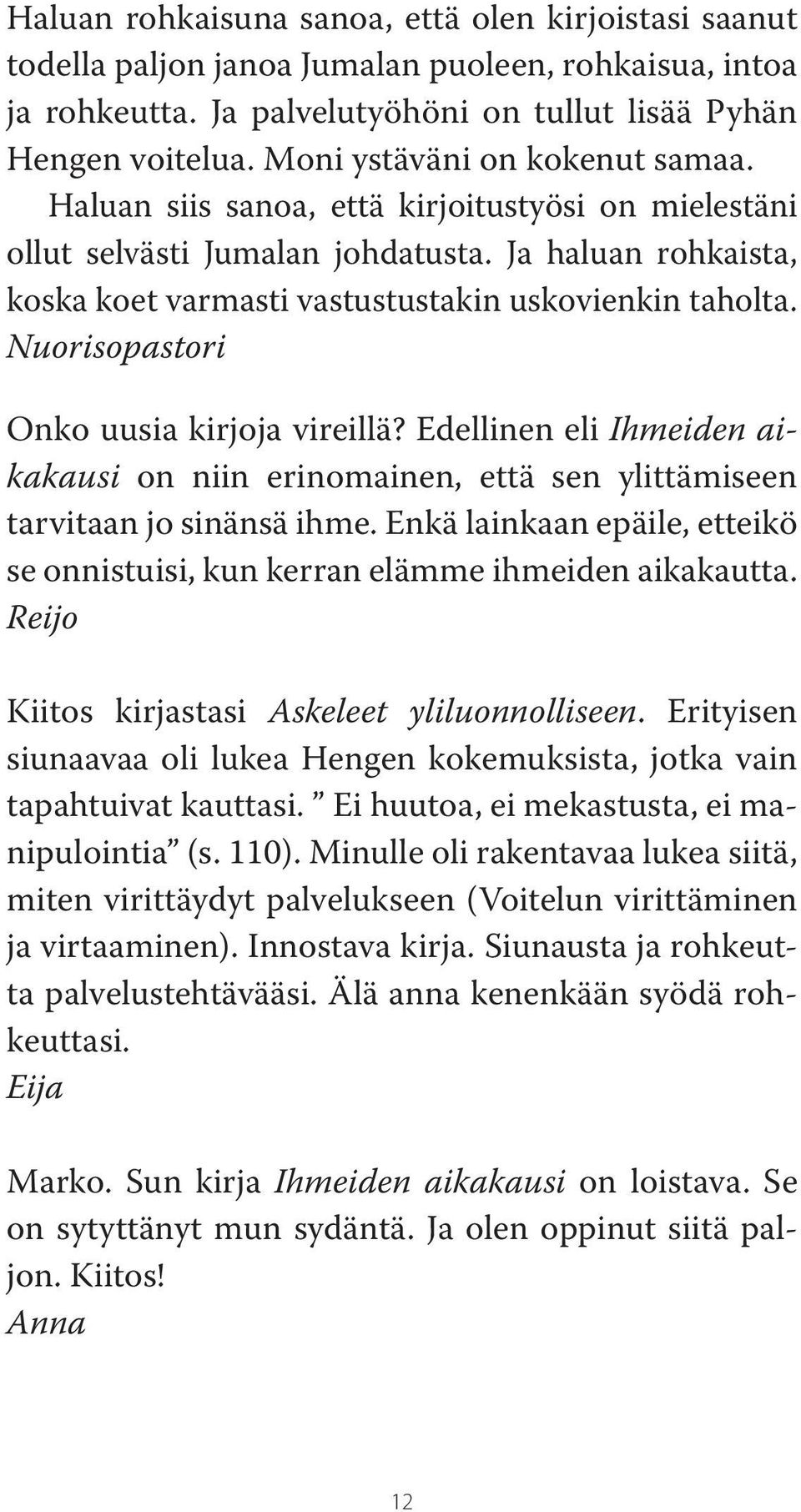 Nuorisopastori Onko uusia kirjoja vireillä? Edellinen eli Ihmeiden aikakausi on niin erinomainen, että sen ylittämiseen tarvitaan jo sinänsä ihme.