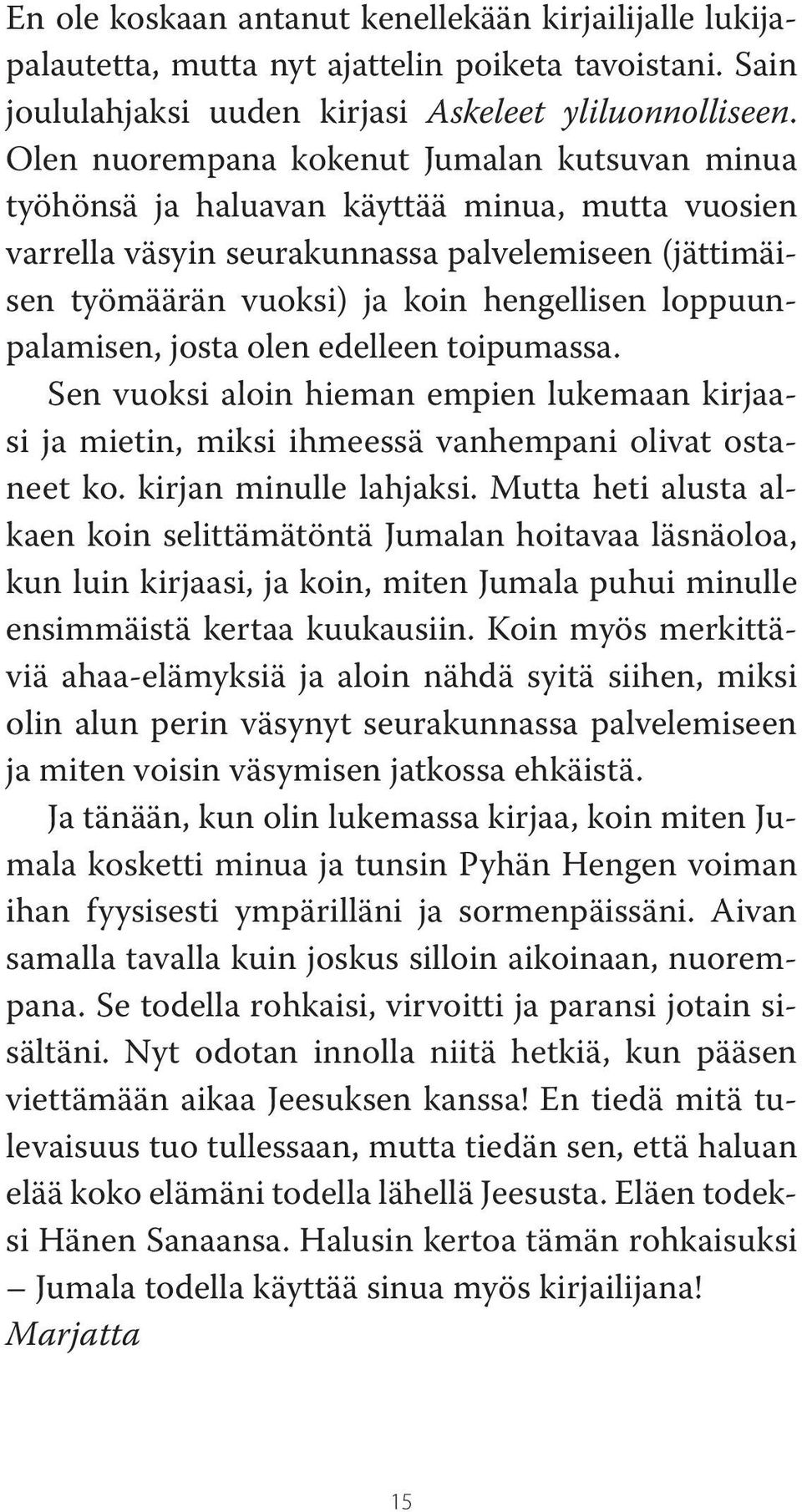 loppuunpalamisen, josta olen edelleen toipumassa. Sen vuoksi aloin hieman empien lukemaan kirjaasi ja mietin, miksi ihmeessä vanhempani olivat ostaneet ko. kirjan minulle lahjaksi.