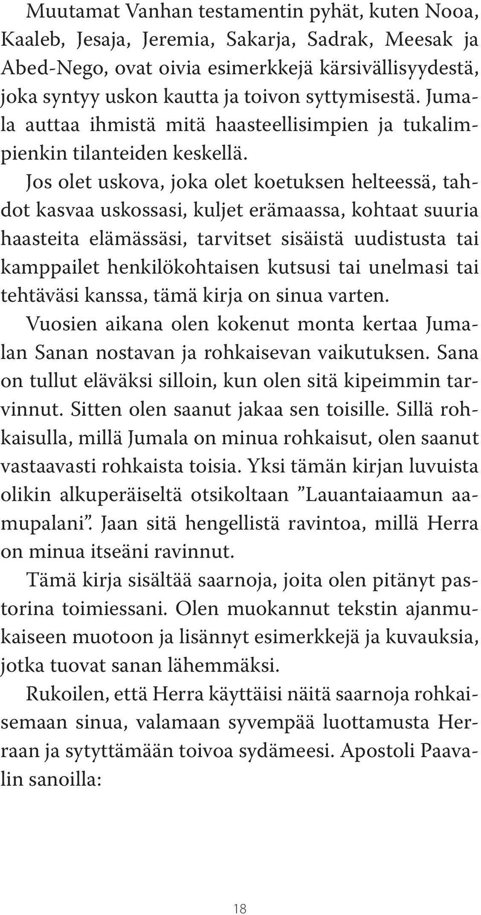 Jos olet uskova, joka olet koetuksen helteessä, tahdot kasvaa uskossasi, kuljet erämaassa, kohtaat suuria haasteita elämässäsi, tarvitset sisäistä uudistusta tai kamppailet henkilökohtaisen kutsusi