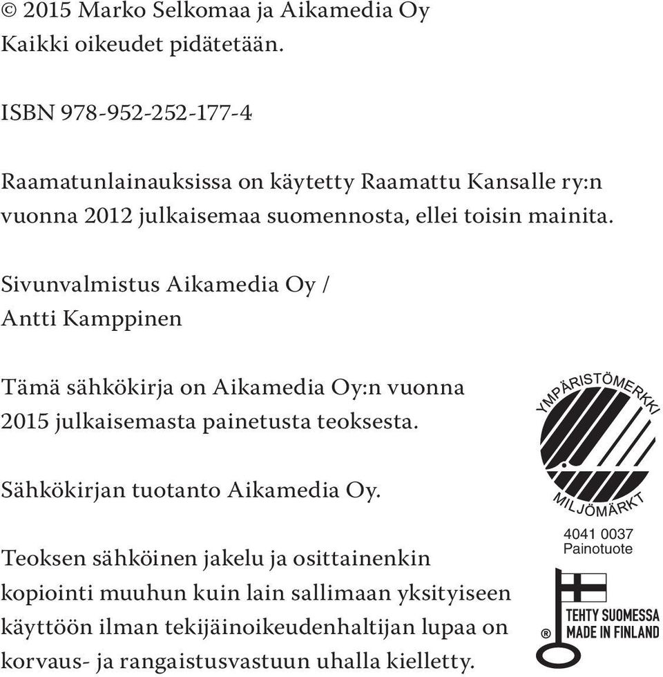 Sivunvalmistus Aikamedia Oy / Antti Kamppinen Tämä sähkökirja on Aikamedia Oy:n vuonna 2015 julkaisemasta painetusta teoksesta.