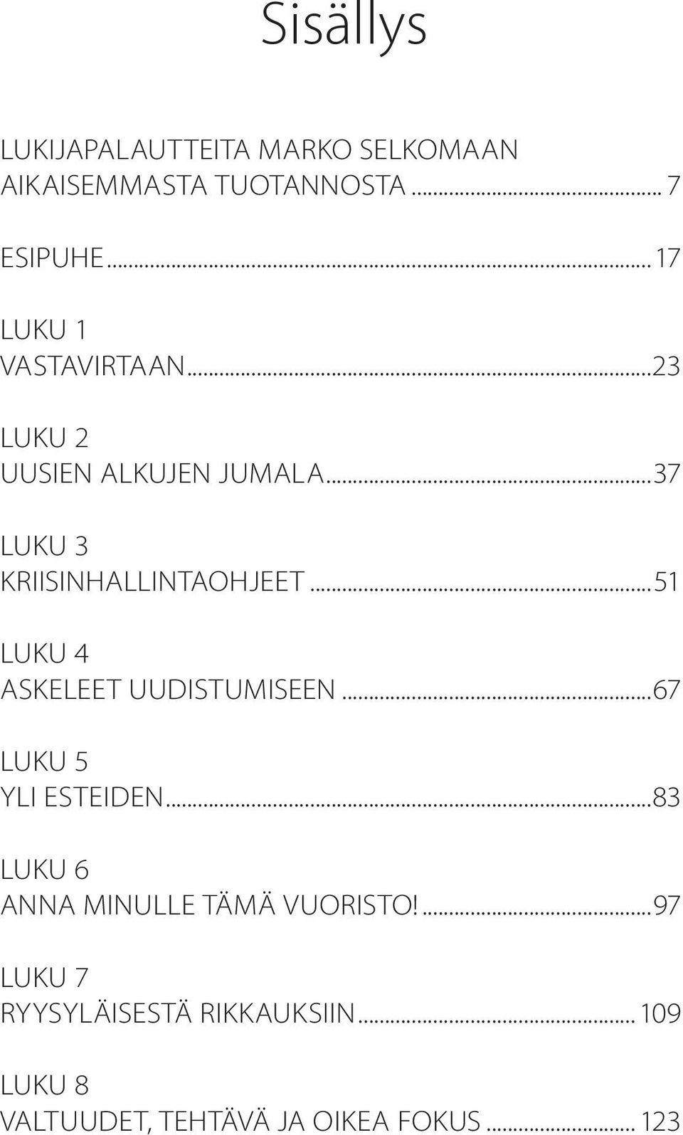 ..51 LUKU 4 ASKELEET UUDISTUMISEEN...67 LUKU 5 YLI ESTEIDEN.