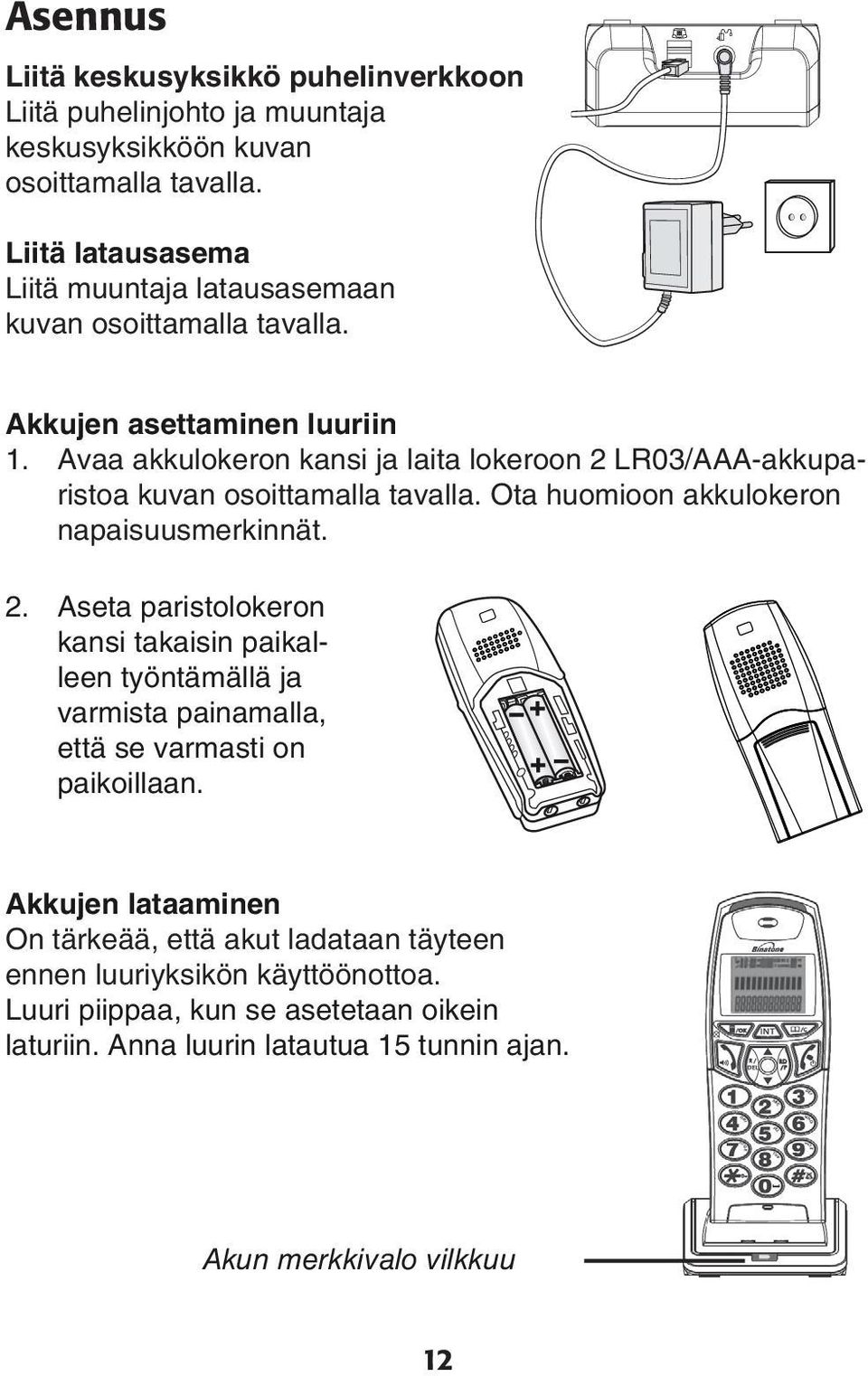 akkulokeron napaisuusmerkinnät 2 Aseta paristolokeron kansi takaisin paikalleen työntämällä ja varmista painamalla, että se varmasti on paikoillaan Akkujen lataaminen