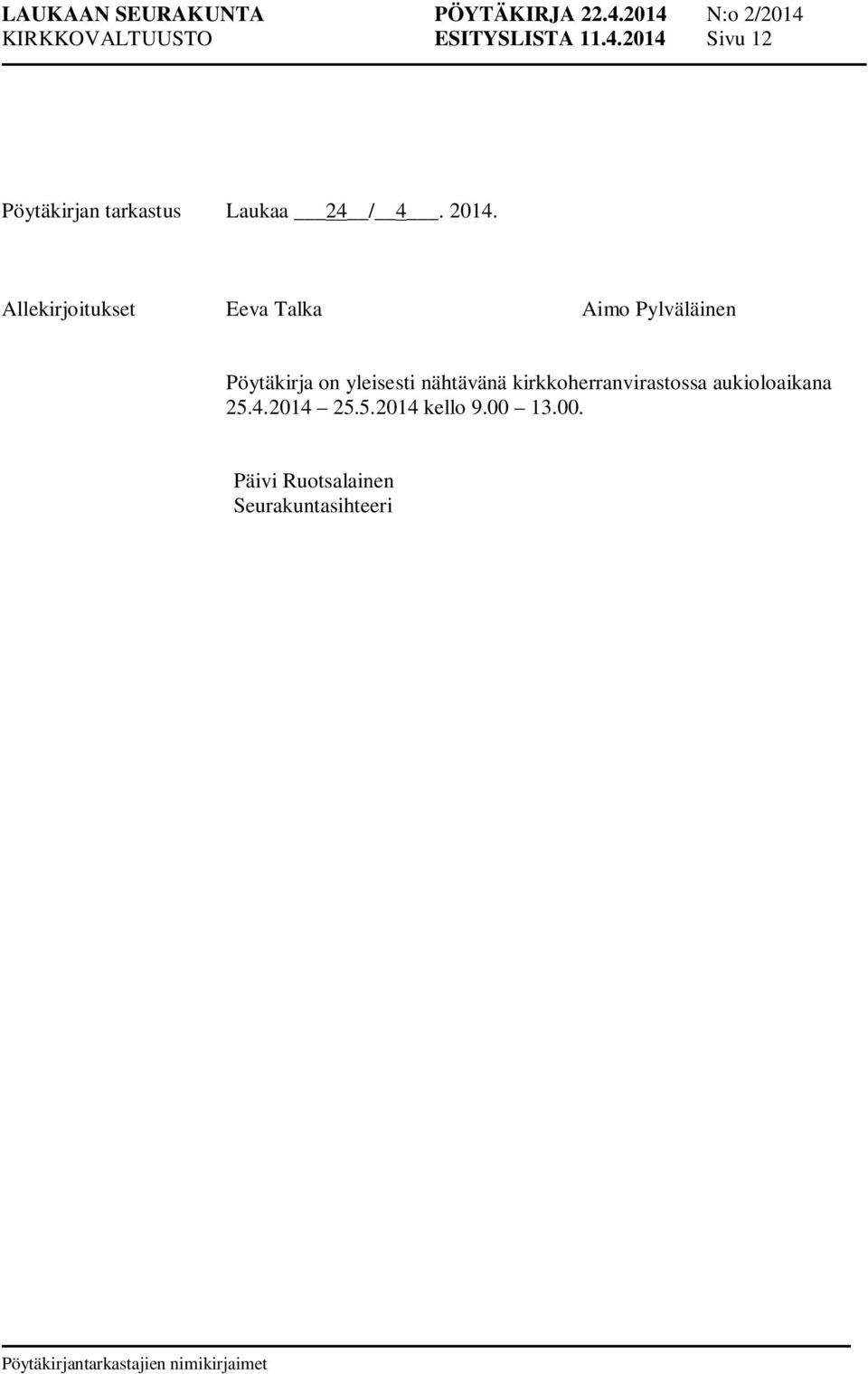 Allekirjoitukset Eeva Talka Aimo Pylväläinen Pöytäkirja on yleisesti