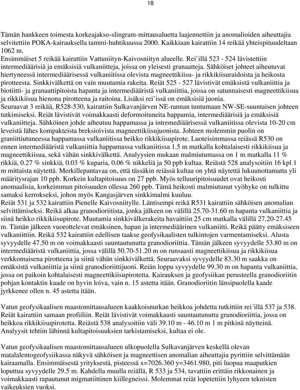 Rei`illä 523-524 lävistettiin intermediäärisiä ja emäksisiä vulkaniitteja, joissa on yleisesti granaatteja.