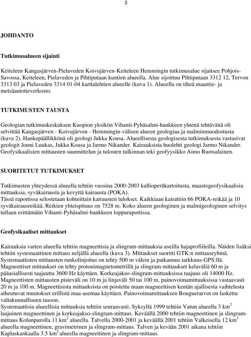 TUTKIMUSTEN TAUSTA Geologian tutkimuskeskuksen Kuopion yksikön Vihanti-Pyhäsalmi-hankkeen yhtenä tehtävänä oli selvittää Kangasjärven - Koivujärven - Hemmingin-välisen alueen geologiaa ja