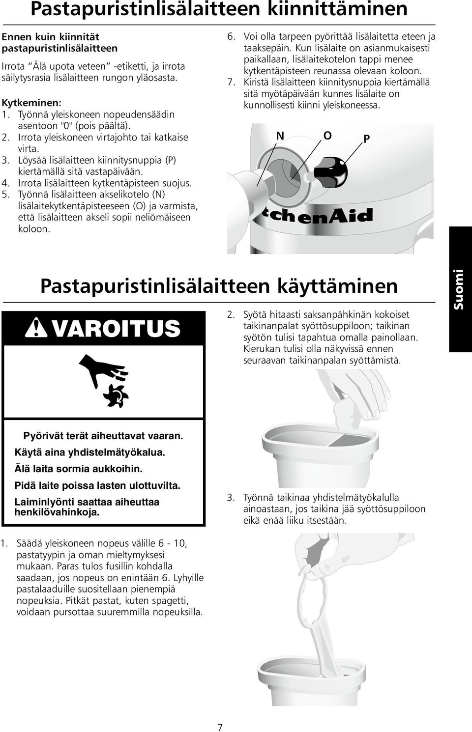 Irrota lisälaitteen kytkentäpisteen suojus. 5. Työnnä lisälaitteen akselikotelo (N) lisälaitekytkentäpisteeseen (O) ja varmista, että lisälaitteen akseli sopii neliömäiseen koloon. 6.