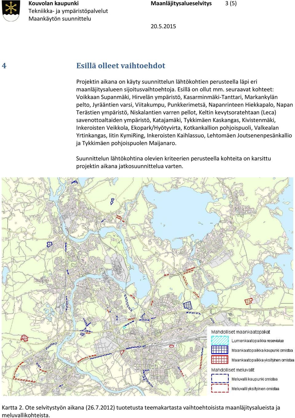 seuraavat kohteet: Voikkaan Supanmäki, Hirvelän ympäristö, Kasarminmäki Tanttari, Markankylän pelto, Jyrääntien varsi, Viitakumpu, Punkkerimetsä, Napanrinteen Hiekkapalo, Napan Terästien ympäristö,