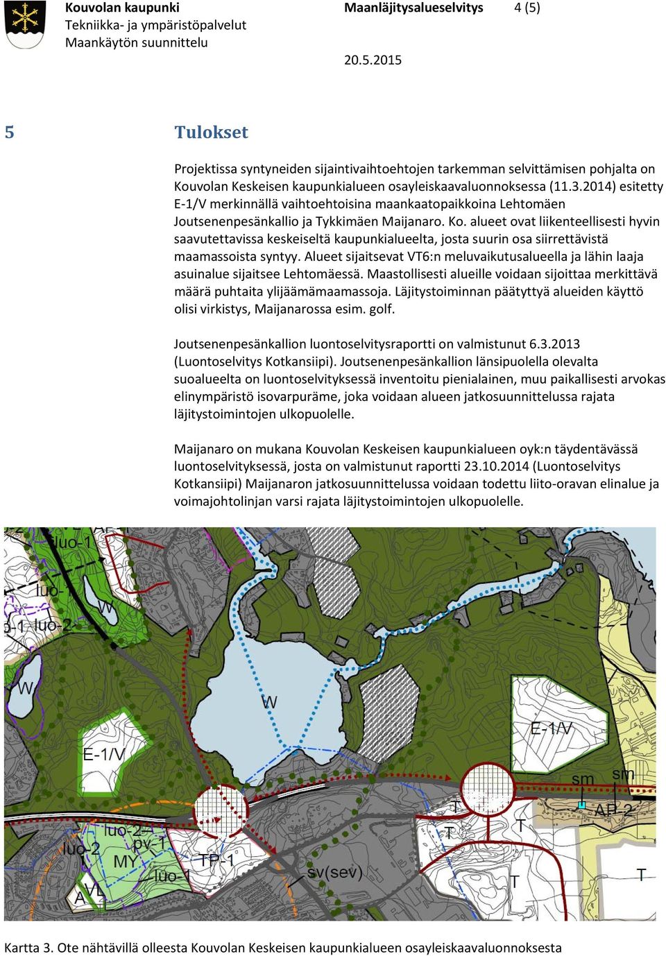 alueet ovat liikenteellisesti hyvin saavutettavissa keskeiseltä kaupunkialueelta, josta suurin osa siirrettävistä maamassoista syntyy.