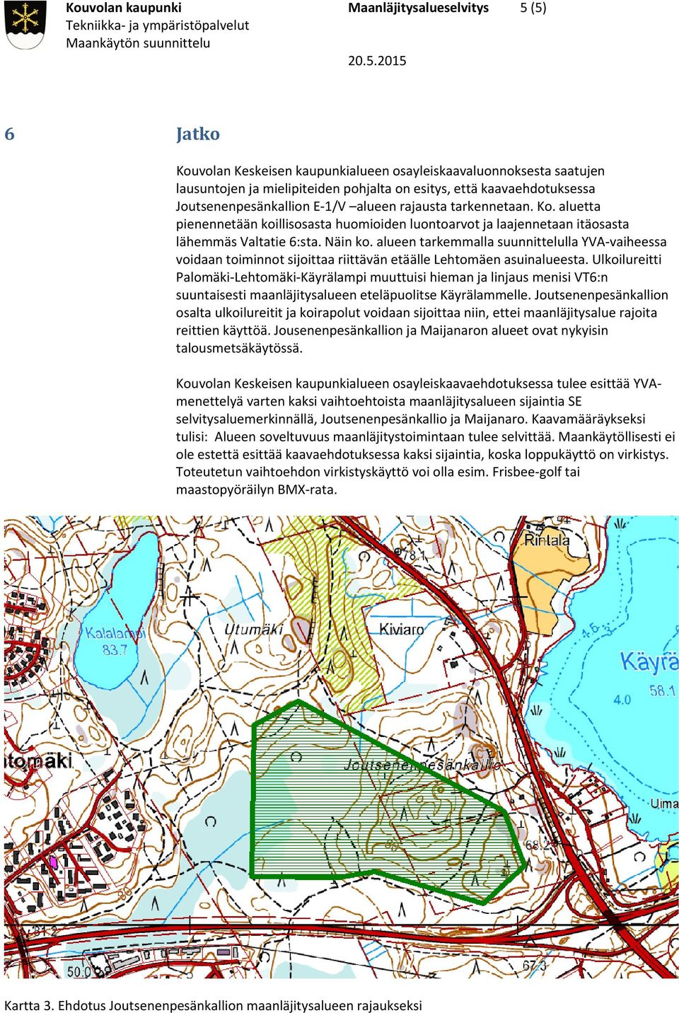 alueen tarkemmalla suunnittelulla YVA vaiheessa voidaan toiminnot sijoittaa riittävän etäälle Lehtomäen asuinalueesta.