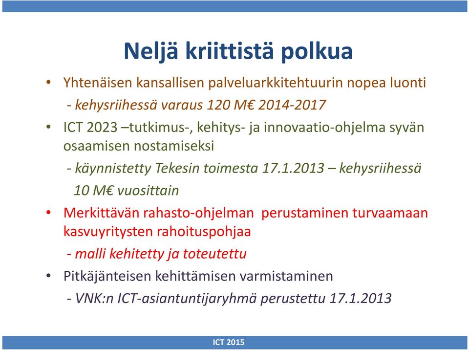 17.1.2013 kehysriihessä 10 M vuosittain Merkittävän rahasto ohjelman perustaminen turvaamaan kasvuyritysten