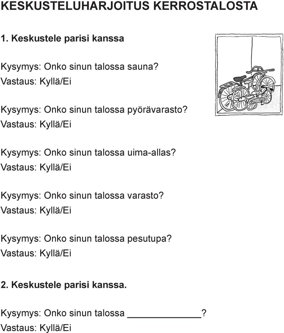 Vastaus: Kyllä/Ei Kysymys: Onko sinun talossa uima-allas?