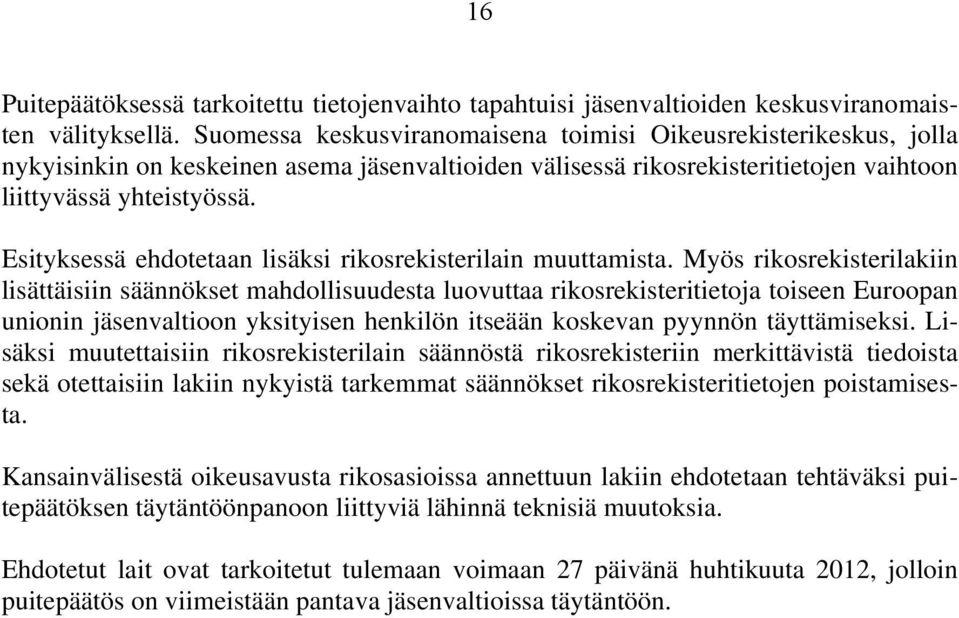 Esityksessä ehdotetaan lisäksi rikosrekisterilain muuttamista.