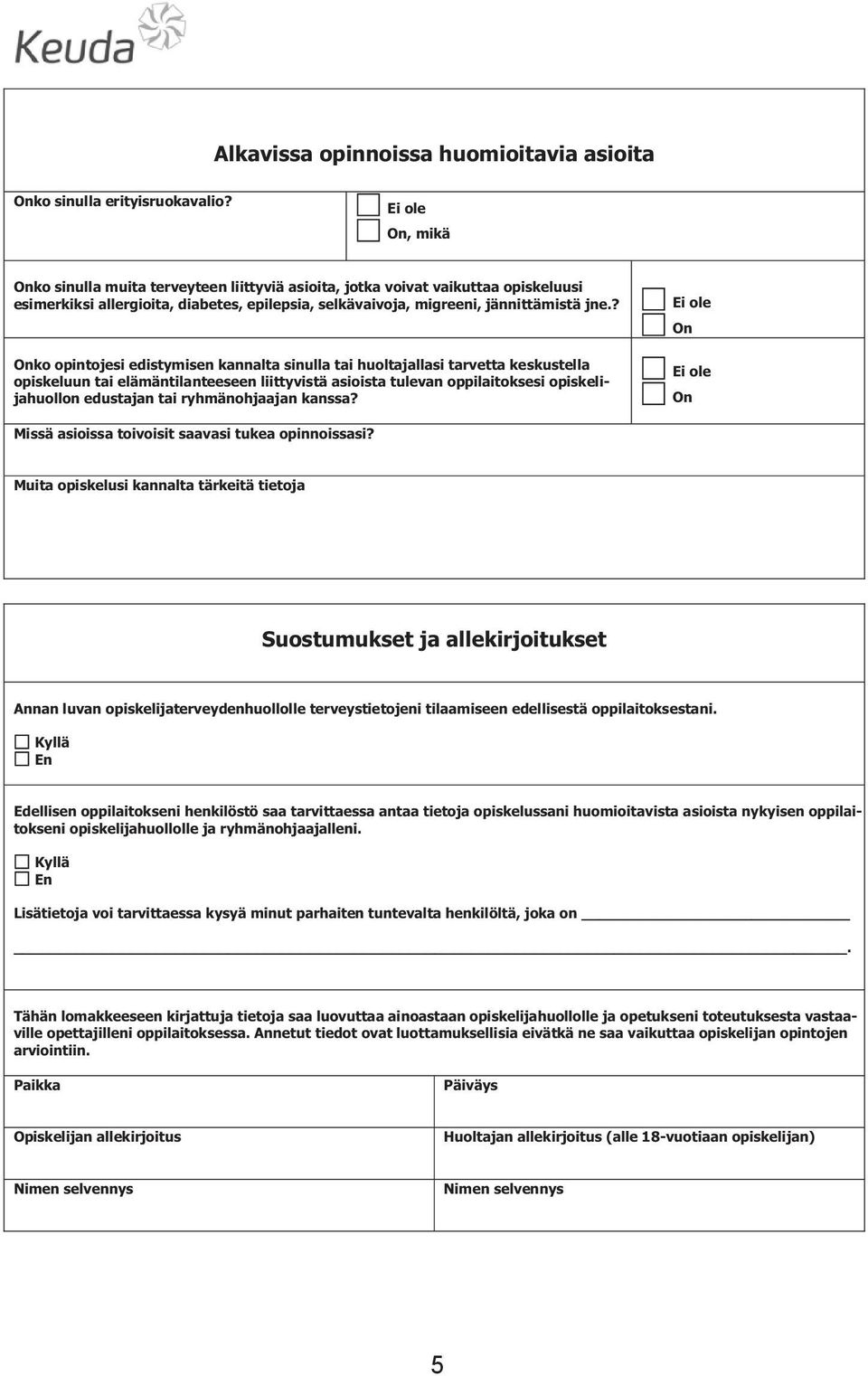 ? Onko opintojesi edistymisen kannalta sinulla tai huoltajallasi tarvetta keskustella opiskeluun tai elämäntilanteeseen liittyvistä asioista tulevan oppilaitoksesi opiskelijahuollon edustajan tai