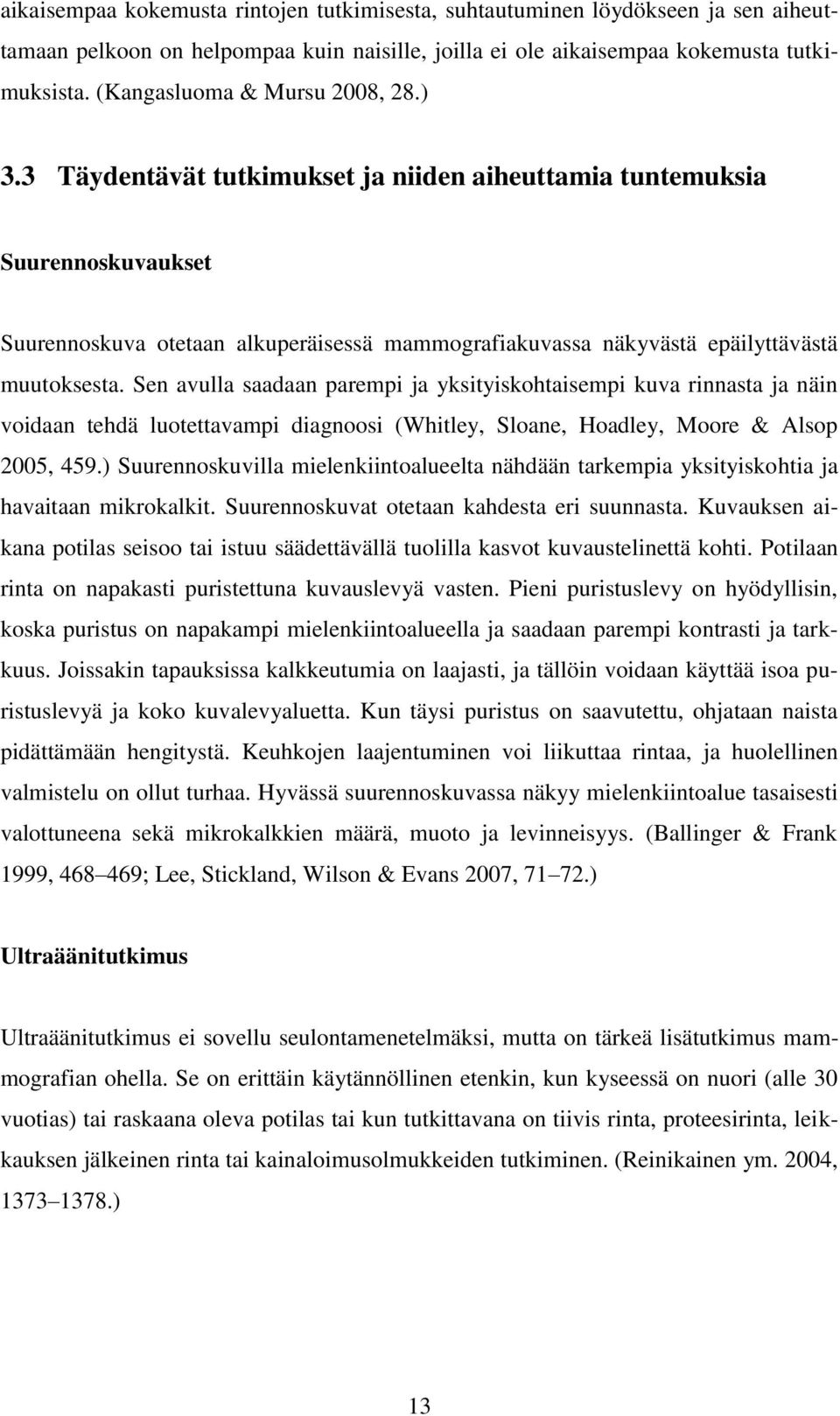 3 Täydentävät tutkimukset ja niiden aiheuttamia tuntemuksia Suurennoskuvaukset Suurennoskuva otetaan alkuperäisessä mammografiakuvassa näkyvästä epäilyttävästä muutoksesta.