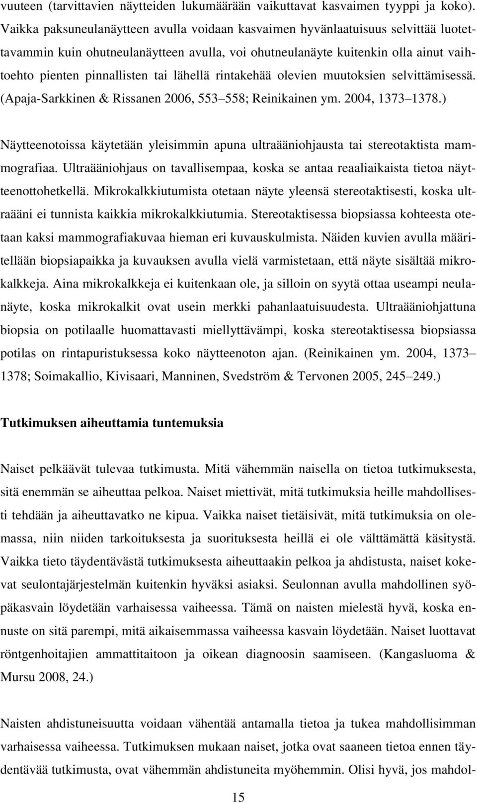 lähellä rintakehää olevien muutoksien selvittämisessä. (Apaja-Sarkkinen & Rissanen 2006, 553 558; Reinikainen ym. 2004, 1373 1378.